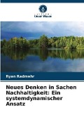 Neues Denken in Sachen Nachhaltigkeit: Ein systemdynamischer Ansatz - Ryan Radmehr