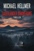 Cover-Bild zum Titel 'Sauerländer Dämmerung: Thriller' von 'Michael Hellmer'