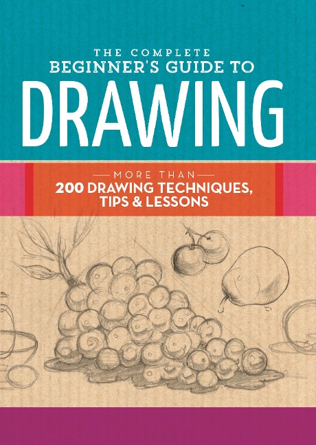 The Complete Beginner's Guide to Drawing - Walter Foster Creative Team