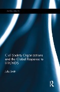 Cover-Bild zum Titel 'Civil Society Organizations and the Global Response to HIV/AIDS' von 'Julia Smith'