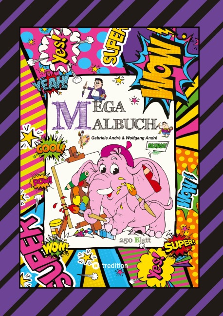 XXL - MEGA MALBUCH - 250 TOLLE AUSMALMOTIVE - KUNTERBUNTE THEMENWELTEN - LUSTIGE FIGUREN - SCHÖNE BILDER - Wolfgang André, Gabriele André