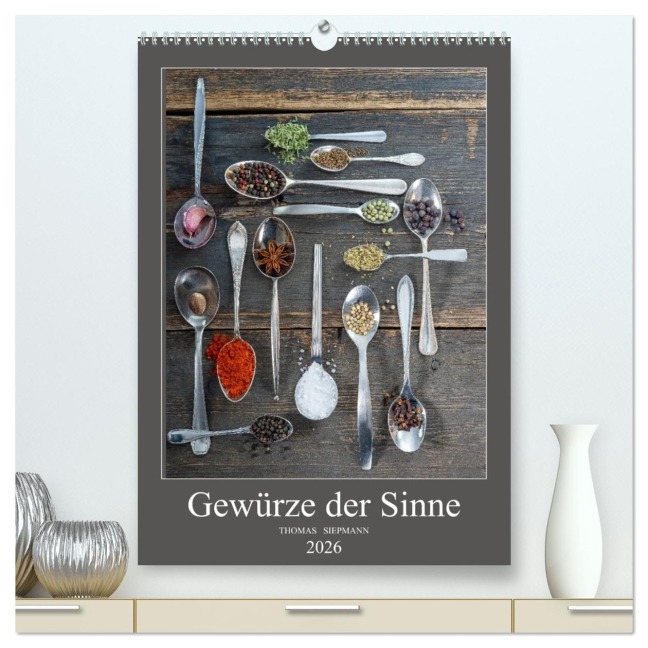 Gewürze der Sinne (hochwertiger Premium Wandkalender 2026 DIN A2 hoch), Kunstdruck in Hochglanz - Thomas Siepmann
