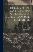 De Reis Van Jan Cornelisz. May Naar De Ijszee En De Amerikaansche Kust 1611-1612 - Samuel Muller