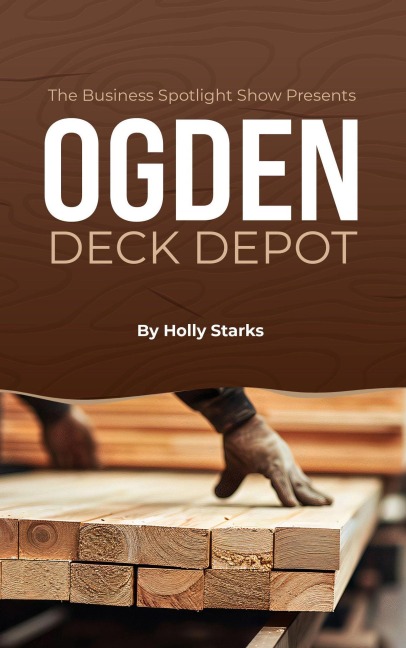 The Business Spotlight Show Presents: Ogden Deck Depot - Holly Starks, Aj VanDugteren