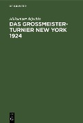 Cover-Bild zum Titel 'Das Grossmeister-Turnier New York 1924' von 'Aleksander Aljechin'