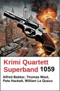 Cover-Bild zum Titel 'Krimi Quartett Superband 1059' von 'Alfred Bekker, Thomas West, Pete Hackett, William Le Queux'