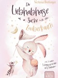 Vorlesegeschichten ab 3 Jahre - Der Liebhabhase auf der Suche nach dem Zaubertraum! - Victoria Berlinger