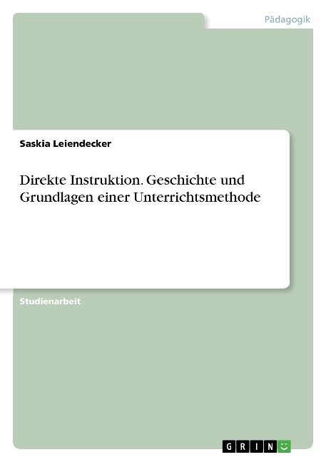 Direkte Instruktion. Geschichte und Grundlagen einer Unterrichtsmethode - Saskia Leiendecker