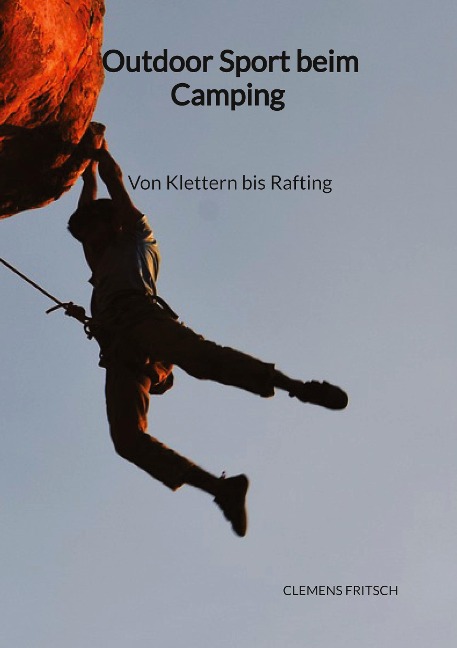 Outdoor Sport beim Camping - Von Klettern bis Rafting - Clemens Fritsch