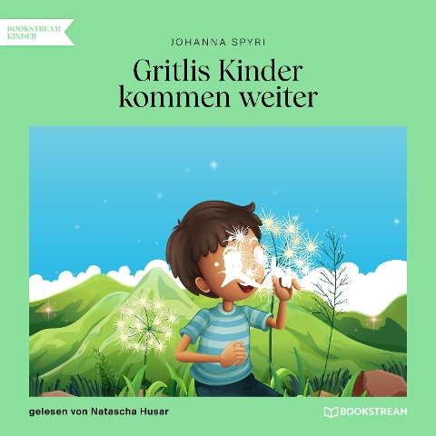 Gritlis Kinder kommen weiter - Johanna Spyri