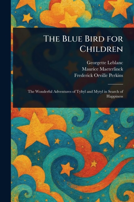 The Blue Bird for Children - Georgette Leblanc, Maurice Maeterlinck, Frederick Orville Perkins