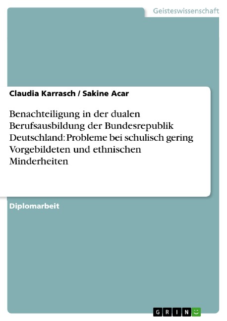 Benachteiligung in der dualen Berufsausbildung der Bundesrepublik Deutschland: Probleme bei schulisch gering Vorgebildeten und ethnischen Minderheiten - Claudia Karrasch, Sakine Acar