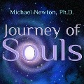 Journey of Souls: Case Studies of Life Between Lives - Michael Newton