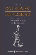 Das Subjekt des Fußballs - Jörn Eiben