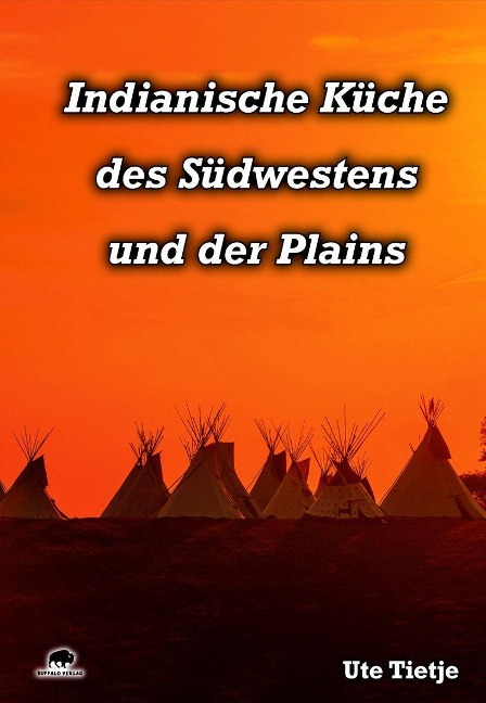 Indianische Küche des Südwestens und der Plains - Ute Tietje