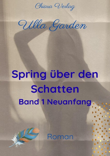 Spring über den Schatten - Buch 1 - Neuanfang - Ulla Garden