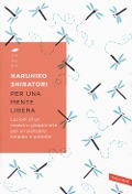 Cover-Bild zum Titel 'Per una mente libera. Lezioni di un maestro giapponese per un pensiero limpido e potente' von 'Haruhiko Shiratori'
