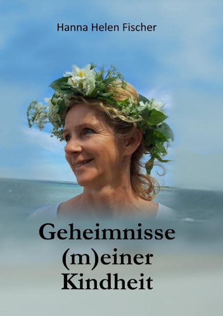 Geheimnisse (m)einer Kindheit - Hanna Helen Fischer