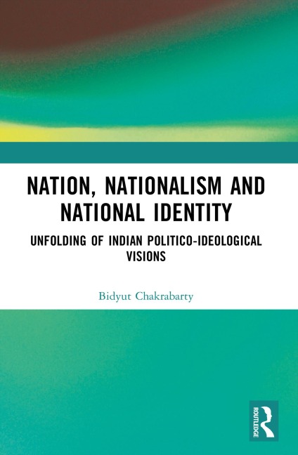 Nation, Nationalism and National Identity - Bidyut Chakrabarty
