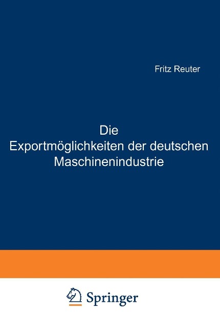 Die Exportmöglichkeiten der deutschen Maschinenindustrie - Fritz Reuter, Ludwig Bernhard