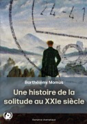 Cover-Bild zum Titel 'Une histoire de la solitude au XXIè siècle' von 'Barthélémy Momus'