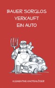 Cover-Bild zum Titel 'Bauer Sorglos verkauft ein Auto' von 'Klementine Knotenlöser'