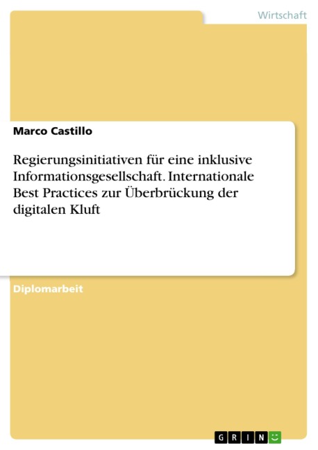 Regierungsinitiativen für eine inklusive Informationsgesellschaft. Internationale Best Practices zur Überbrückung der digitalen Kluft - Marco Castillo