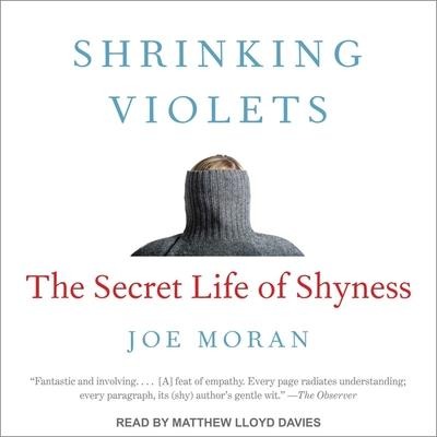 Shrinking Violets: The Secret Life of Shyness - Joe Moran