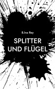 Cover-Bild zum Titel 'Splitter und Flügel' von 'B. Ina Rey'
