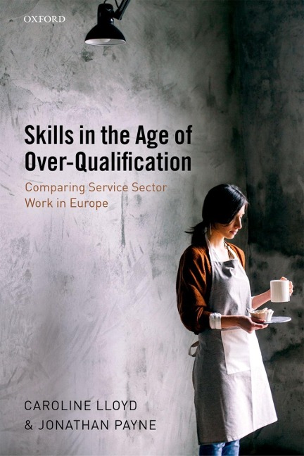 Skills in the Age of Over-Qualification - Caroline Lloyd, Jonathan Payne