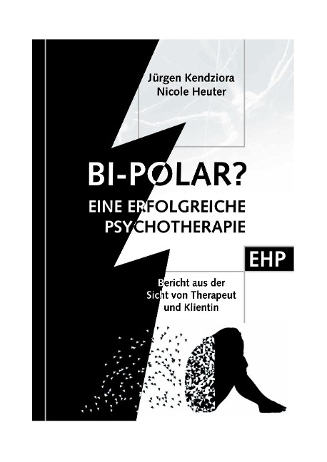 Bipolar? Geschichte einer erfolgreichen Psychotherapie - Jürgen Kendziora, Nicole Heuter