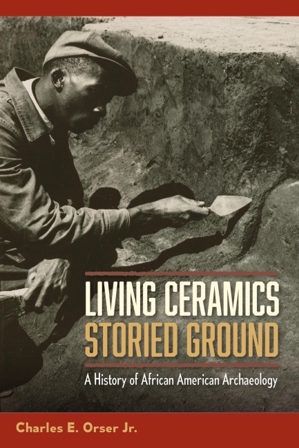 Living Ceramics, Storied Ground - Jr Charles E Orser