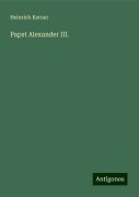 Papst Alexander III. - Heinrich Kerner