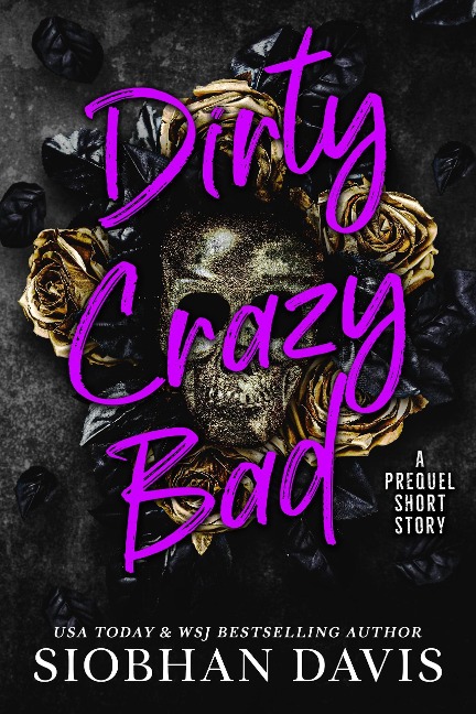 Dirty Crazy Bad: A Prequel Short Story - Siobhan Davis