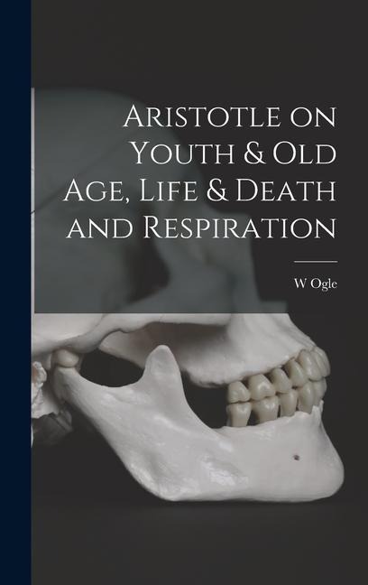 Aristotle on Youth & Old Age, Life & Death and Respiration - W. Ogle