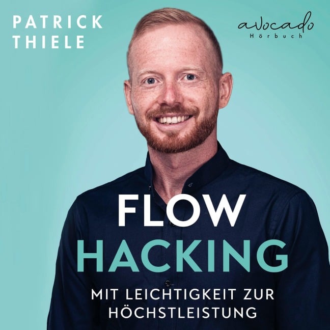 Flowhacking - mit Leichtigkeit zur Höchstleistung - Patrick Thiele