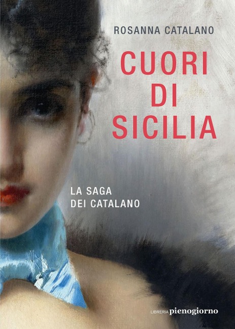 Cuori di Sicilia. La saga dei Catalano - Rosanna Catalano