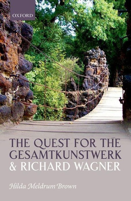The Quest for the Gesamtkunstwerk and Richard Wagner - Hilda Meldrum Brown