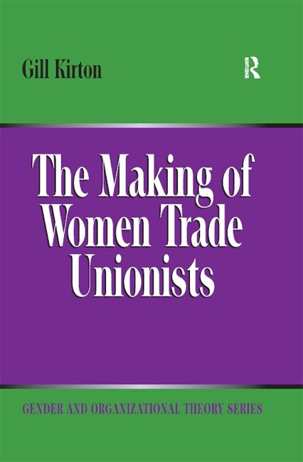 The Making of Women Trade Unionists - Gill Kirton