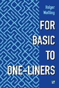 FOR BASIC TO ONE-LINERS - Holger Weßling, Martin Roscher