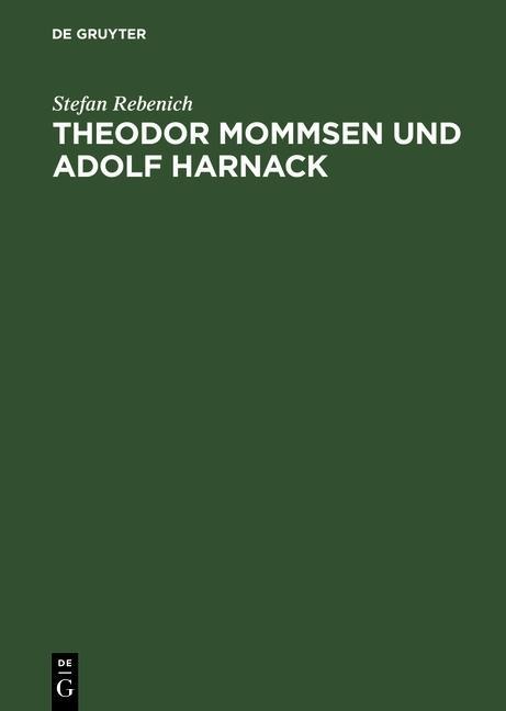 Theodor Mommsen und Adolf Harnack - Stefan Rebenich