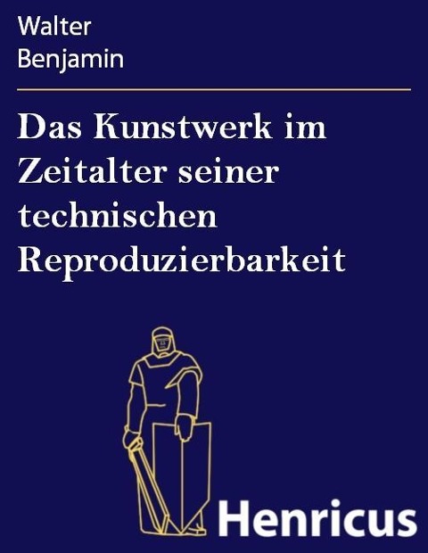 Das Kunstwerk im Zeitalter seiner technischen Reproduzierbarkeit - Walter Benjamin