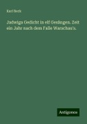 Jadwiga Gedicht in elf Gesängen. Zeit ein Jahr nach dem Falle Warschau's. - Karl Beck