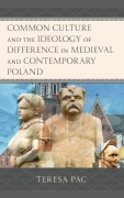 Cover-Bild zum Titel 'Common Culture and the Ideology of Difference in Medieval and Contemporary Poland' von 'Teresa Pac'