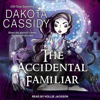 The Accidental Familiar Lib/E - Dakota Cassidy