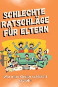 Cover-Bild zum Titel 'Schlechte Ratschläge für Eltern' von 'Jonas Schwarz'