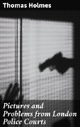 Cover-Bild zum Titel 'Pictures and Problems from London Police Courts' von 'Thomas Holmes'