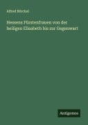Cover-Bild zum Titel 'Hessens Fürstenfrauen von der heiligen Elisabeth bis zur Gegenwart' von 'Alfred Börckel'