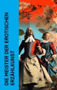 Cover-Bild zum Titel 'Die Meister der erotischen Erzählkunst' von 'Marquis De Sade, Alfred De Musset, Klabund, Pierre Ambroise Choderlos de Laclos, Arthur Schnitzler'