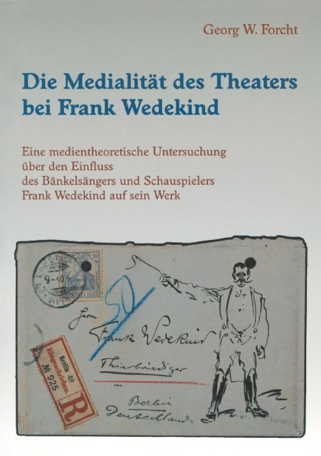 Die Medialität des Theaters bei Frank Wedekind - Georg W. Forcht